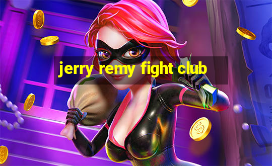 jerry remy fight club