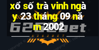 xổ số trà vinh ngày 23 tháng 09 năm 2002