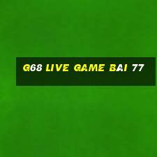 G68 Live Game Bài 77