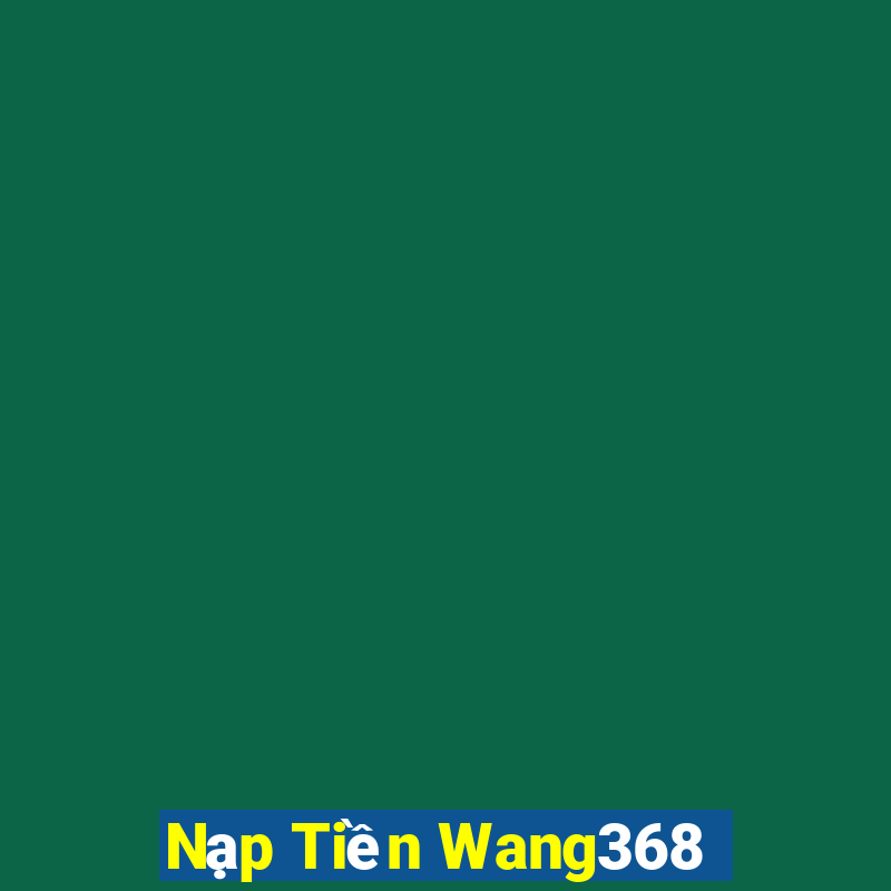 Nạp Tiền Wang368