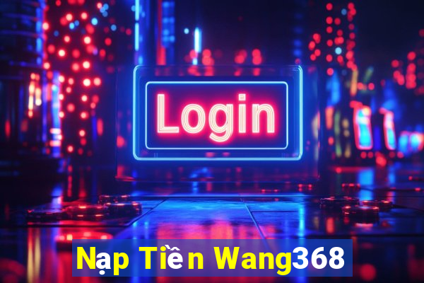 Nạp Tiền Wang368