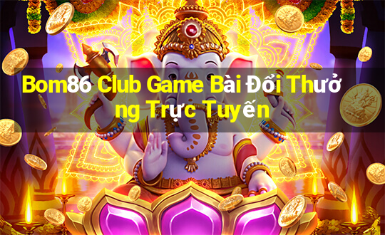 Bom86 Club Game Bài Đổi Thưởng Trực Tuyến