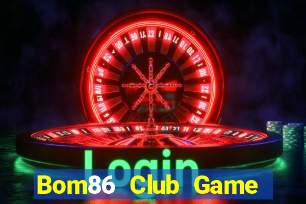 Bom86 Club Game Bài Đổi Thưởng Trực Tuyến