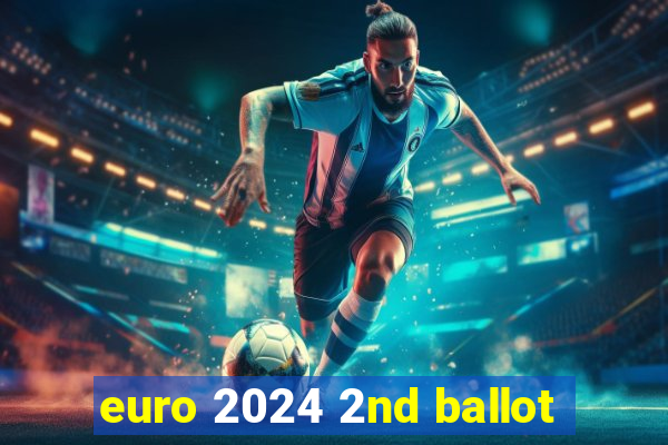 euro 2024 2nd ballot