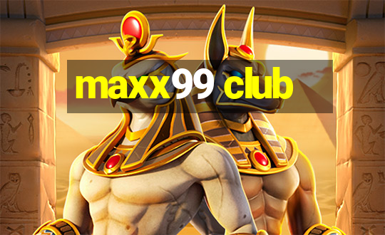 maxx99 club