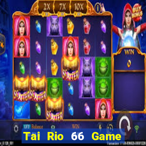 Tai Rio 66 Game Bài Uy Tín