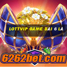 Lottvip Game Bài 6 Lá