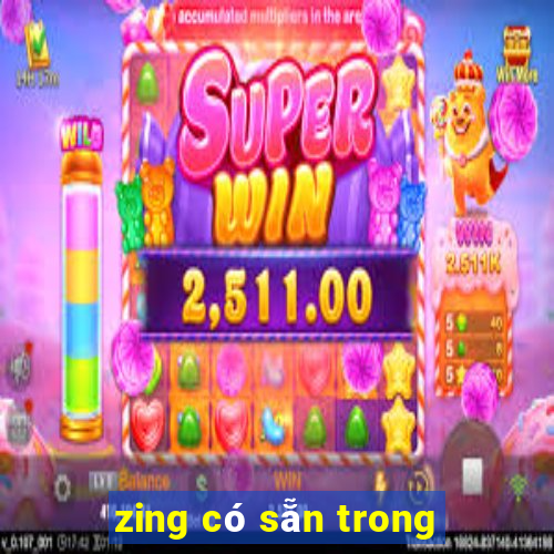 zing có sẵn trong