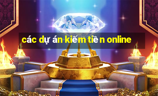 các dự án kiếm tiền online