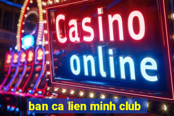 ban ca lien minh club