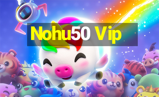 Nohu50 Vip