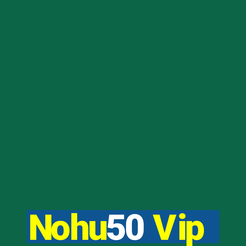 Nohu50 Vip