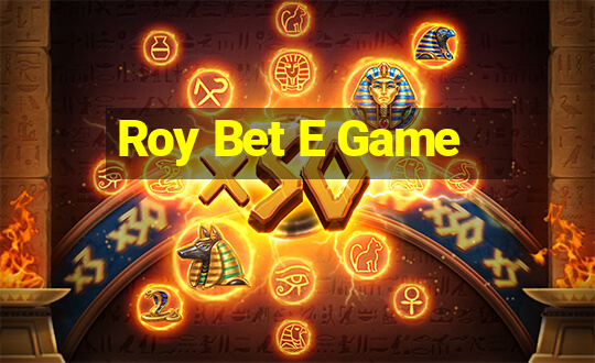 Roy Bet E Game