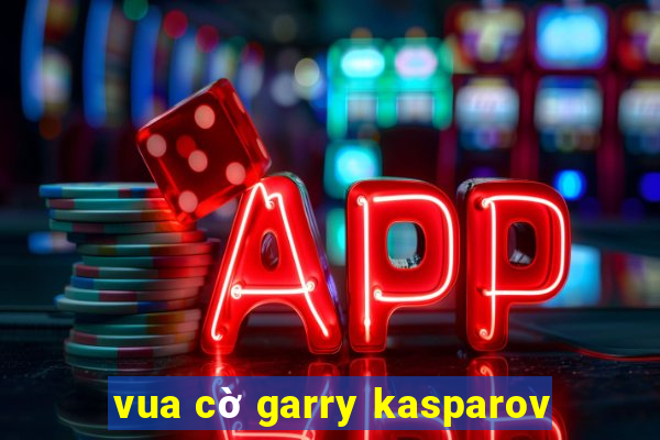 vua cờ garry kasparov