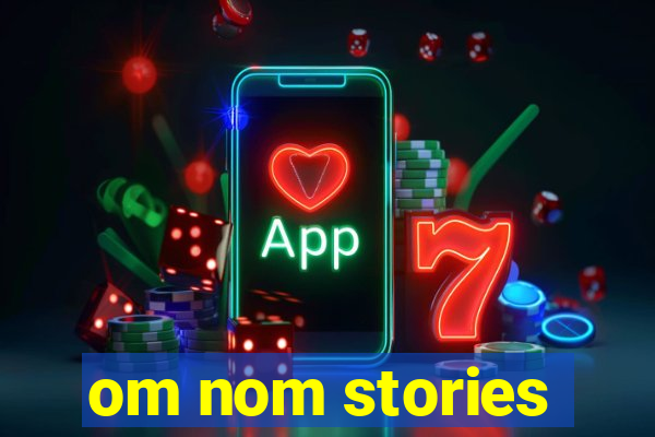 om nom stories