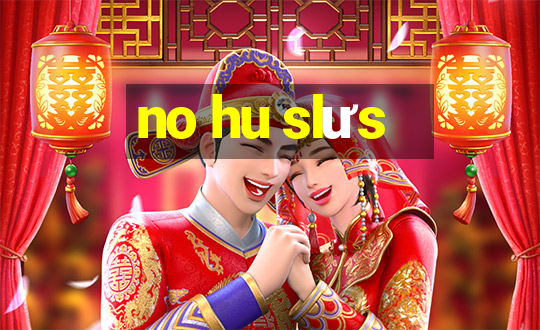 no hu slưs