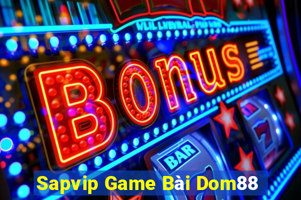 Sapvip Game Bài Dom88