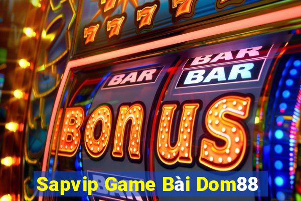 Sapvip Game Bài Dom88