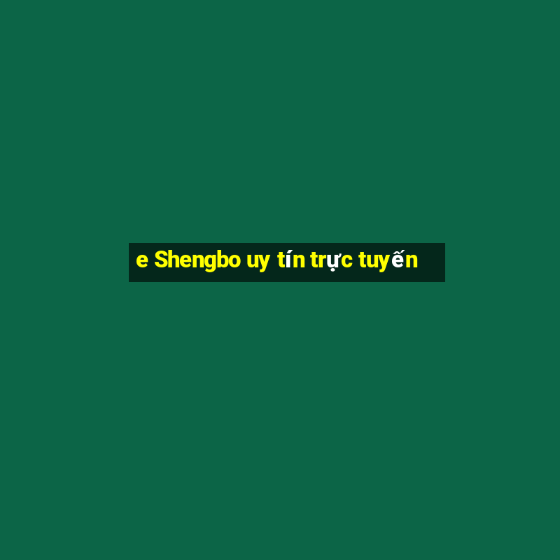 e Shengbo uy tín trực tuyến