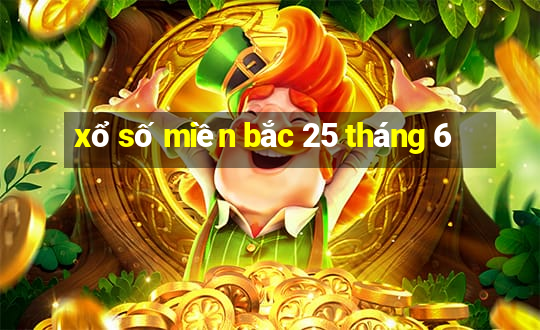 xổ số miền bắc 25 tháng 6