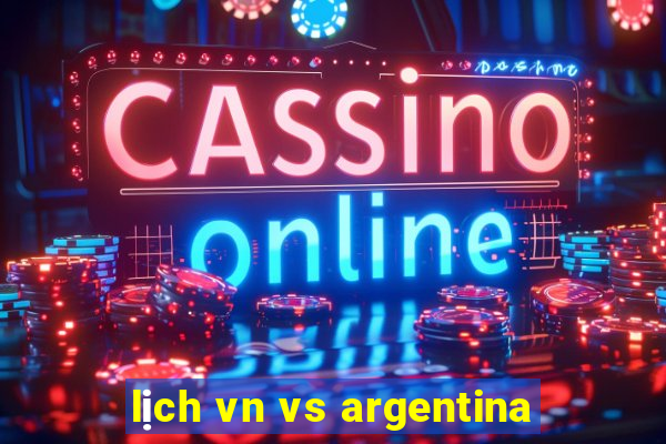 lịch vn vs argentina