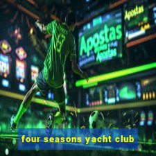 four seasons yacht club