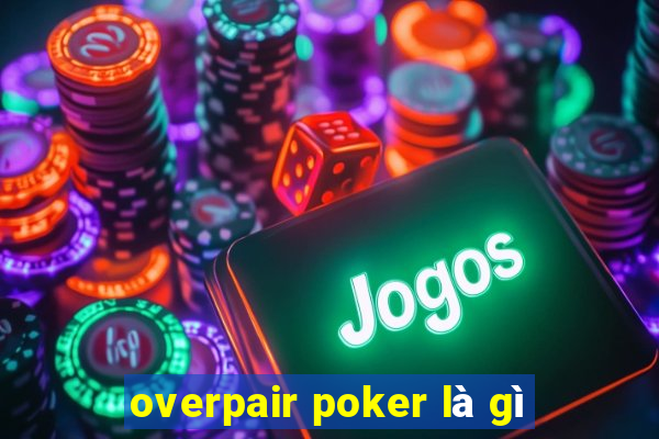 overpair poker là gì