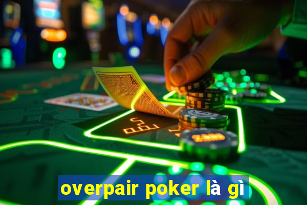 overpair poker là gì