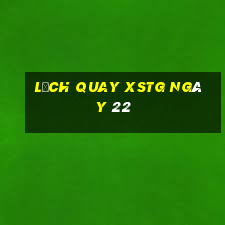 Lịch quay XSTG ngày 22