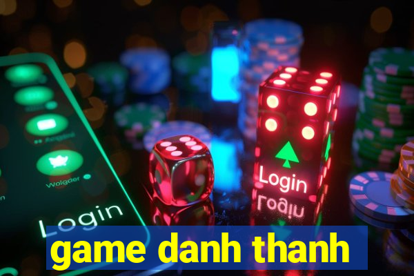 game danh thanh