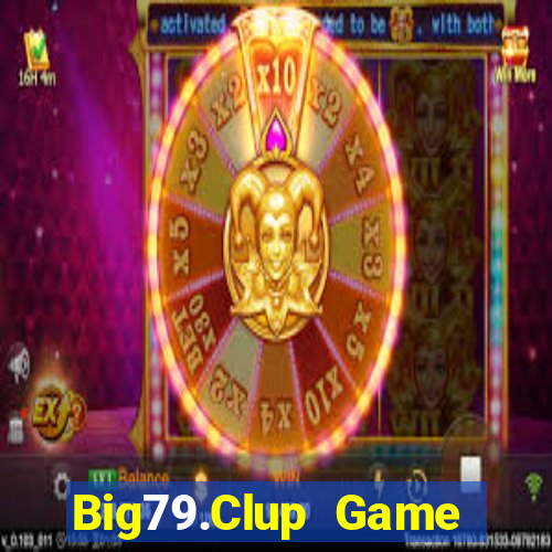 Big79.Clup Game Bài Nổ Hũ Uy Tín