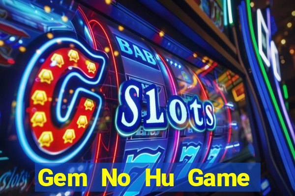 Gem No Hu Game Bài 69 Doi Thuong