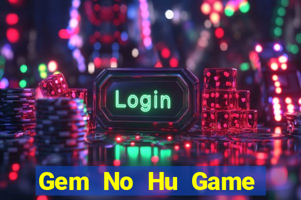 Gem No Hu Game Bài 69 Doi Thuong