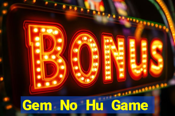 Gem No Hu Game Bài 69 Doi Thuong