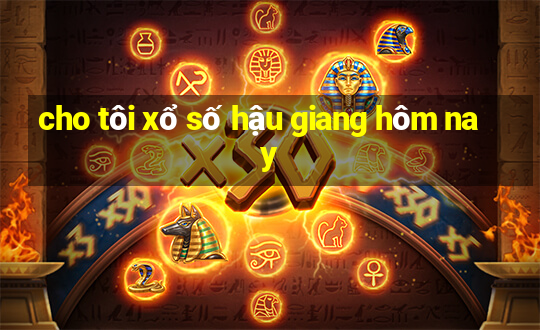 cho tôi xổ số hậu giang hôm nay