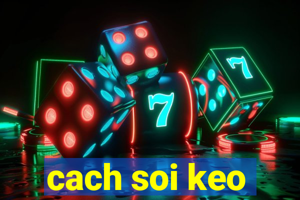 cach soi keo