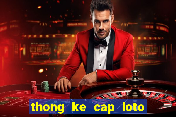 thong ke cap loto 100 ngay