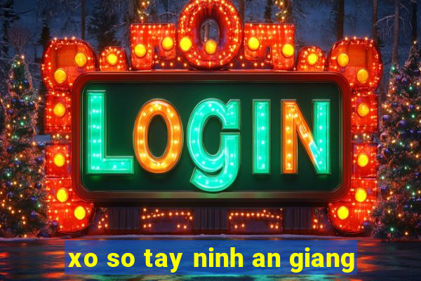 xo so tay ninh an giang