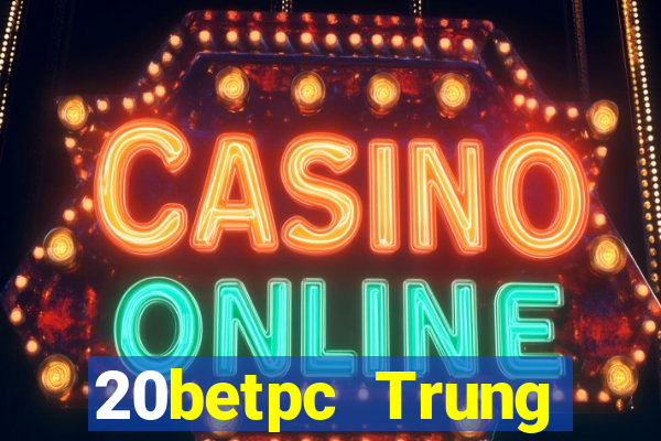 20betpc Trung thực pc End