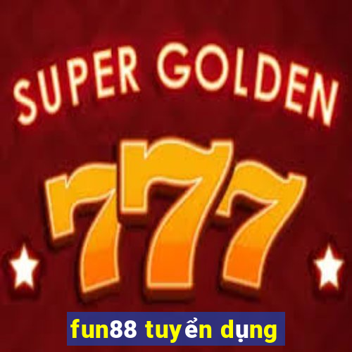 fun88 tuyển dụng