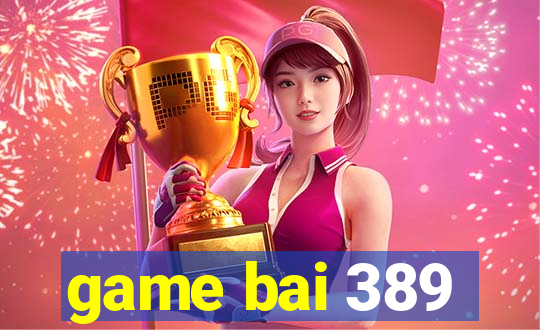 game bai 389