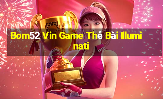 Bom52 Vin Game Thẻ Bài Illuminati