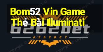 Bom52 Vin Game Thẻ Bài Illuminati