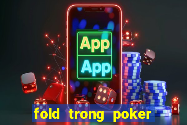 fold trong poker là gì