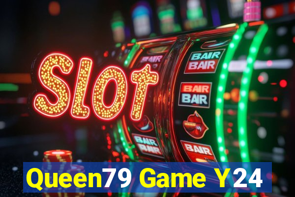 Queen79 Game Y24