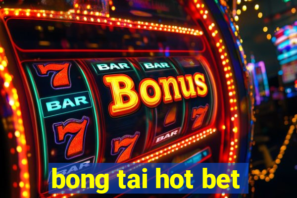 bong tai hot bet