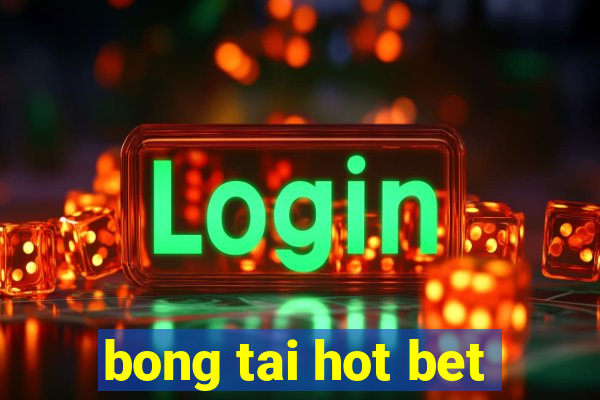 bong tai hot bet