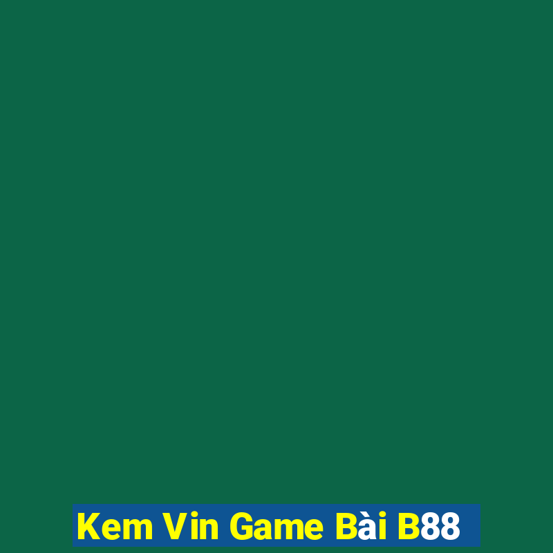 Kem Vin Game Bài B88