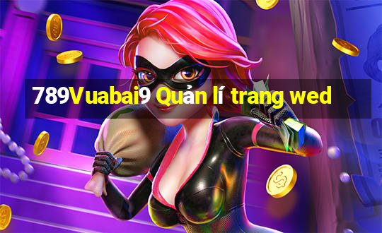 789Vuabai9 Quản lí trang wed