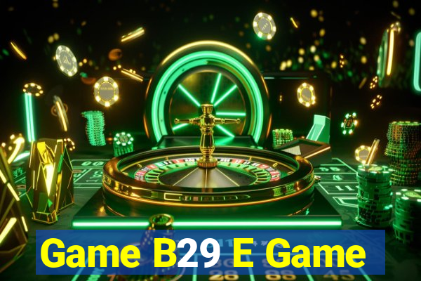 Game B29 E Game